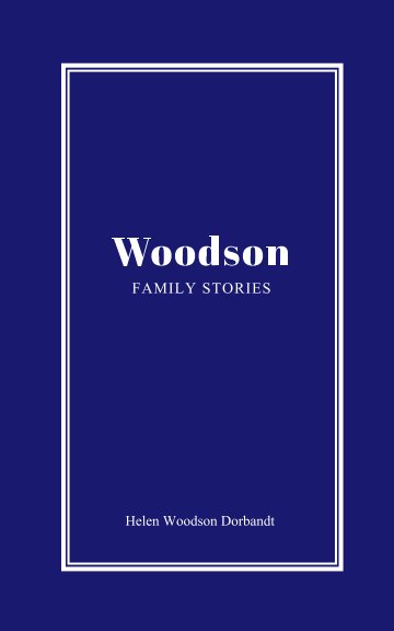 View Woodson Family Stories by Helen Woodson Dorbandt