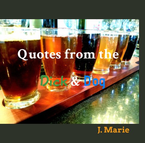 View Quotes from the Dick and Dog by J. Marie