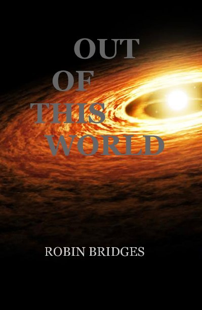 View OUT OF THIS WORLD by ROBIN BRIDGES