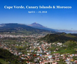 Cape Verde, Canary Islands and Morocco April 6 -- 23, 2018 book cover