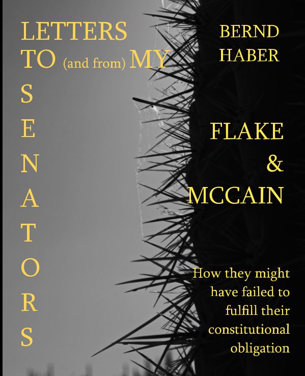 View Letters To and From My Senators FLAKE and MCCAIN 2nd Edition by Bernd Haber