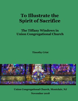 To Illustrate the Spirit of Sacrifice: The Tiffany Windows in Union Congregational Church book cover