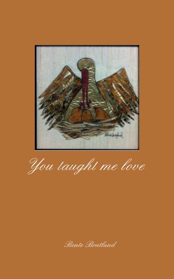 View You taught me love by Bente Bratlund