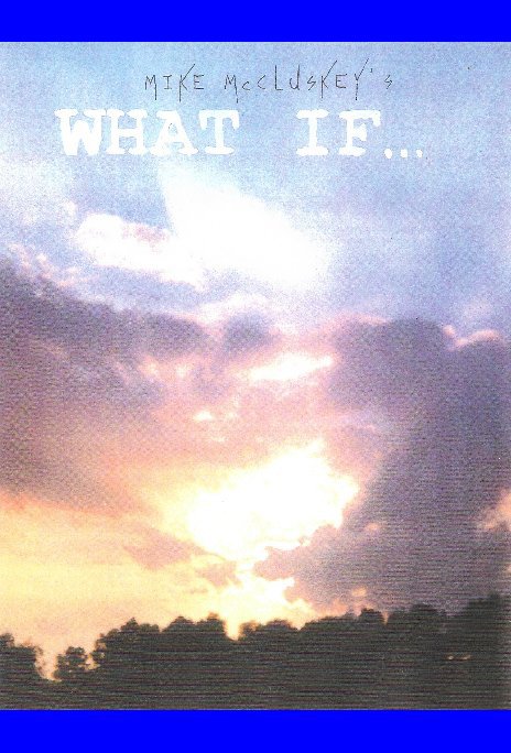 View What if.. by Mike McCluskey