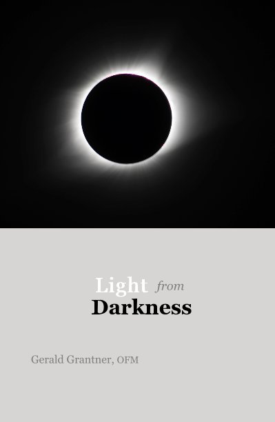 View Light from Darkness by Gerald Grantner, OFM