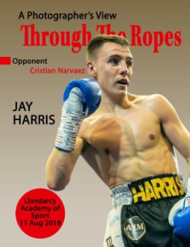 Through The Ropes - Jay Harris - Llandarcy - Aug 2018 book cover