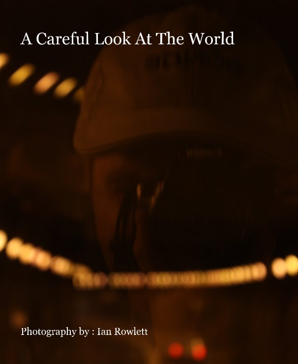 Ver A Careful Look At The World por Photography by: Ian Rowlett