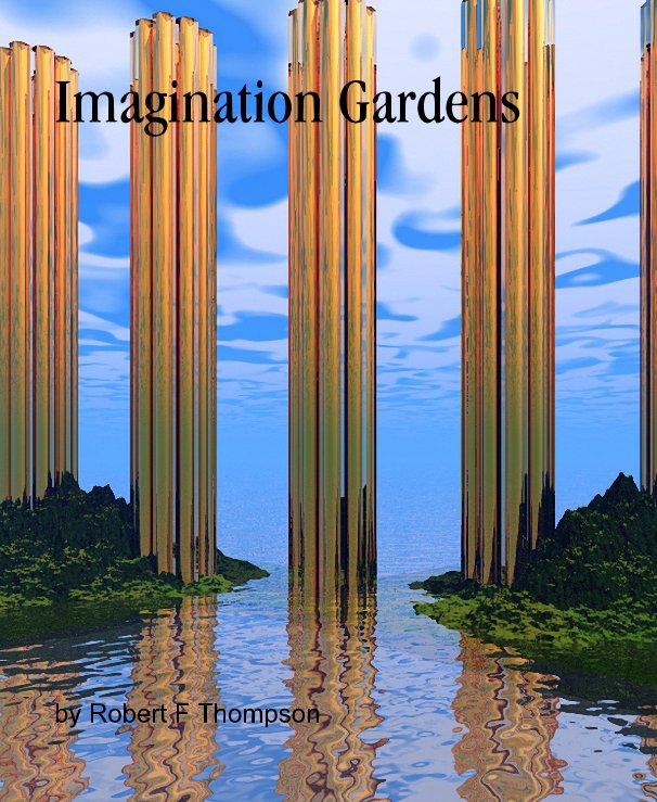View Imagination Gardens by Robert F Thompson