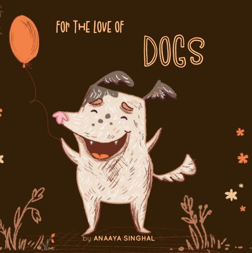 View For the love of Dogs by Anaaya Singhal