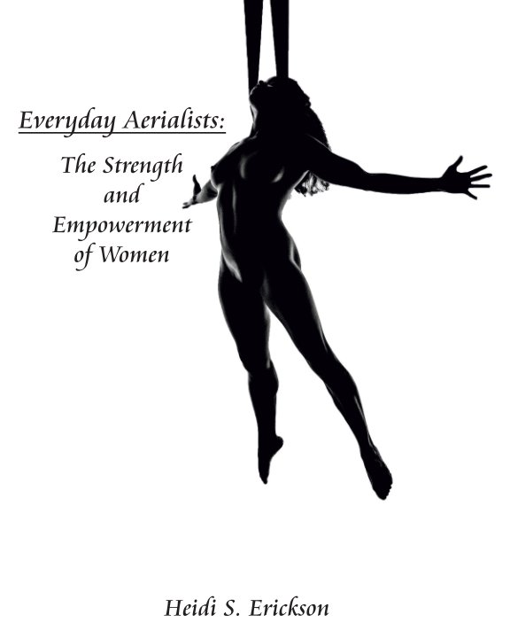 Ver Everyday Aerialists: The Strength and Empowerment of Women por Heidi S. Erickson