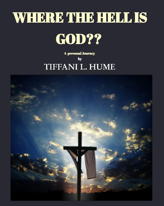 View Where the hell is God? by TIFFANI L. HUME