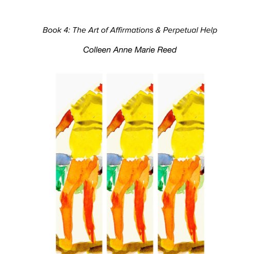 Ver Book 4: The Art of Affirmations & Perpetual Help por Colleen Anne Marie Reed