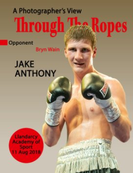 Through The Ropes - Jake Anthony - Llandarcy - Aug 18 book cover