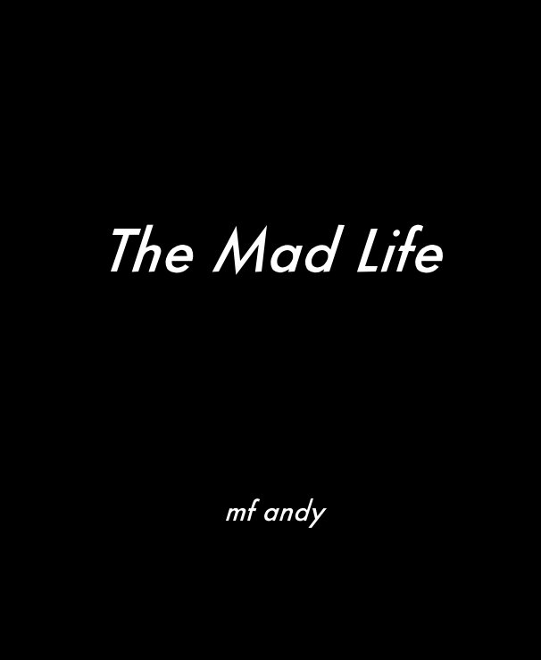 Ver The Mad Life por mf andy