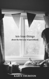 10 True Things About the First Year of Parenthood book cover