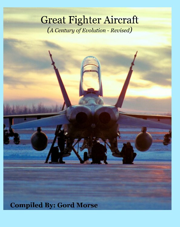 View Great Fighter Aircraft (A Century of Evolution - Revised) by Author: Gord Morse