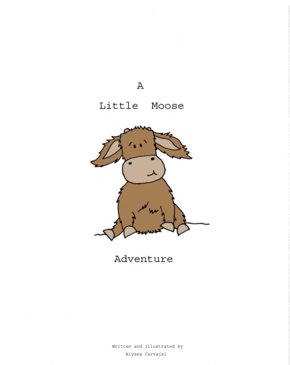 View A Little Moose Adventure by Alyssa Carvajal
