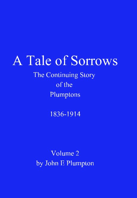 View A Tale of Sorrows- The Story of the Plumptons 1836-1914 by John E Plumpton