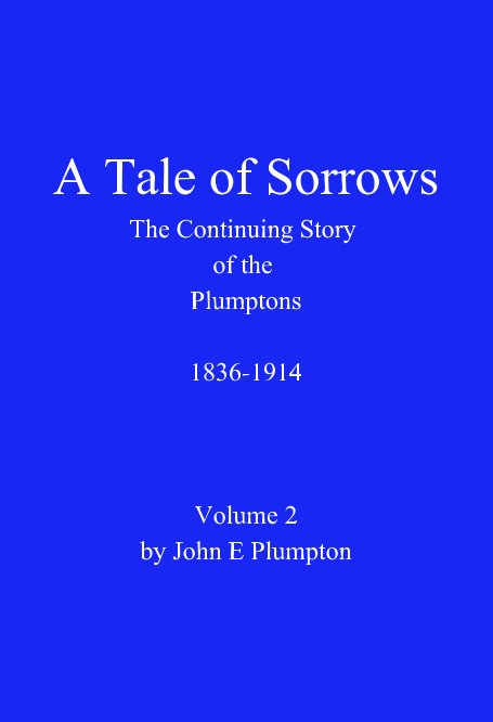 View A Tale of Sorrows- The Story of the Plumptons 1836-1914 by John E Plumpton