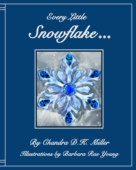 View Every Little Snowflake by Chandra D. K. Miller