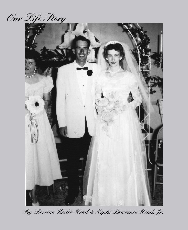 View Our Life Story by Dorrine Kesler Head & Nephi Lawrence Head, Jr.