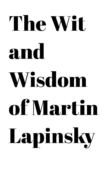 View The Wit and Wisdom of Martin Lapinsky by Martin Lapinsky