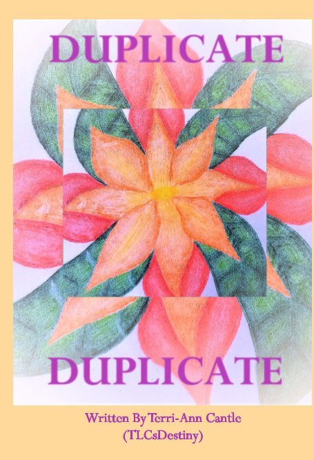 View Duplicate!! by Terri-Ann Cantle (TLCsDestiny)