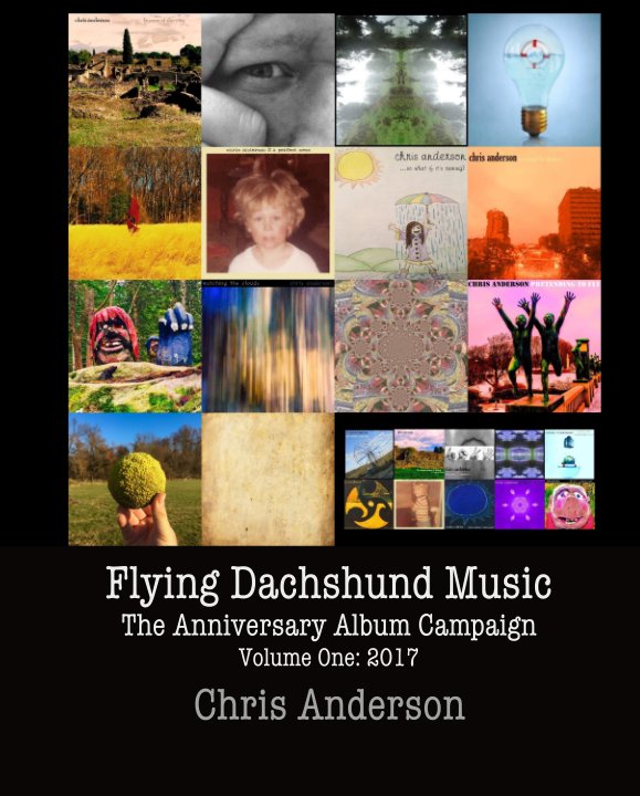 View Flying Dachshund Music - The Anniversary Album Campaign Volume One: 2017 by Chris Anderson