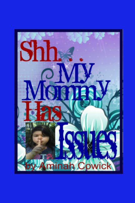 View Shh, My Mommy Has Issues by Aminah Cowick