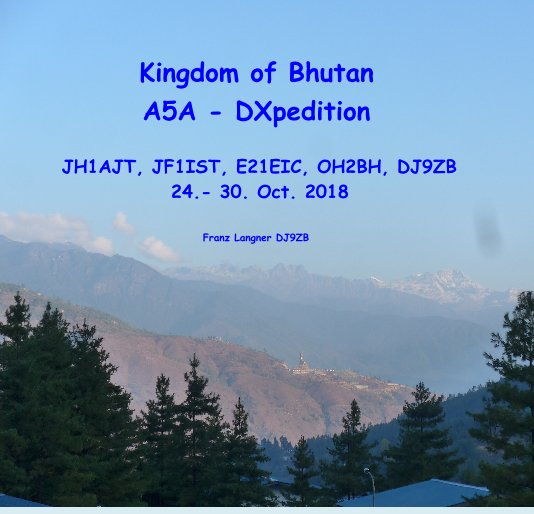 View Kingdom of Bhutan A5A - DXpedition by Franz Langner DJ9ZB