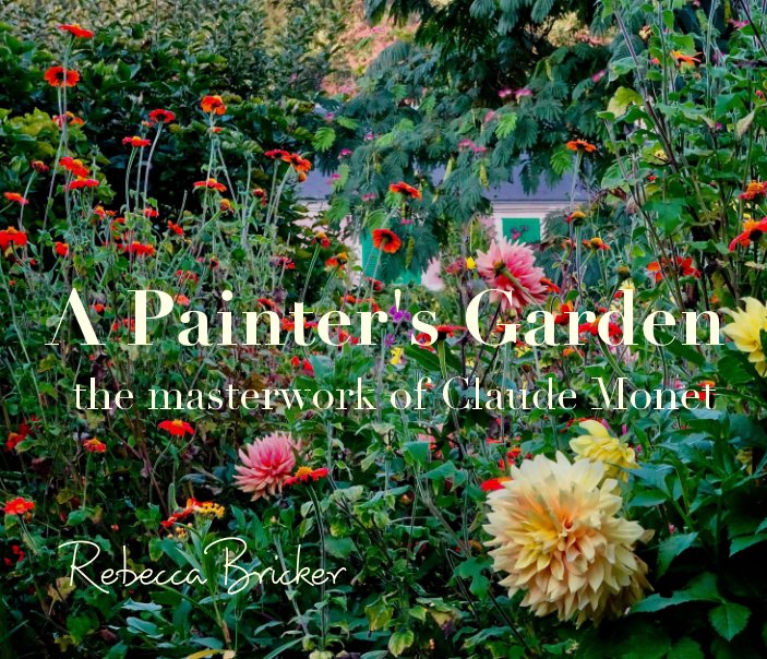 Ver A Painter's Garden: The Masterwork of Claude Monet por Rebecca Bricker