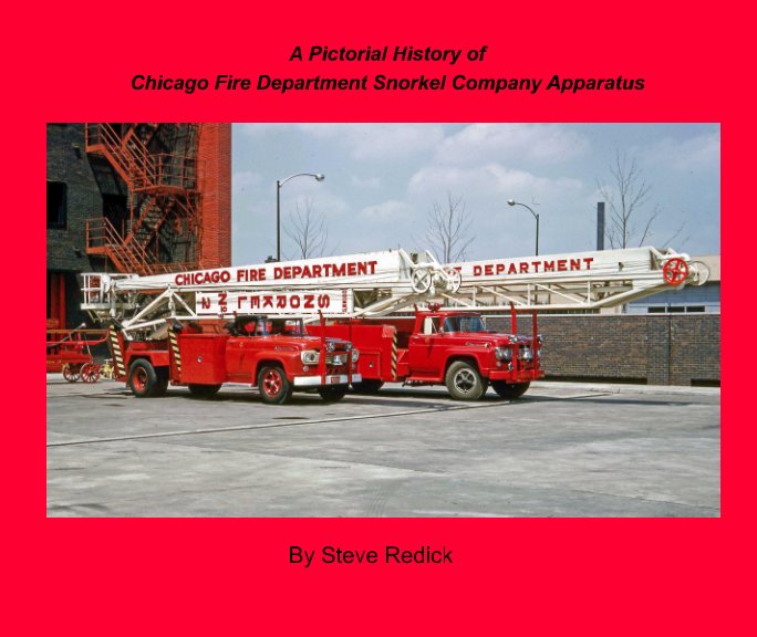 View A Pictorial History of Chicago Fire Department Snorkel Company Apparatus by Steve Redick