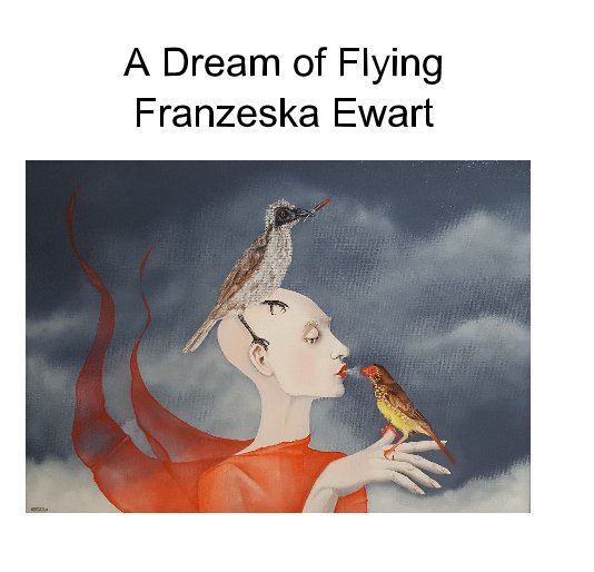 Visualizza A Dream of Flying di Franzeska Ewart