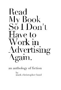 Read My Book So I Don't Have To Work In Advertising Again. book cover