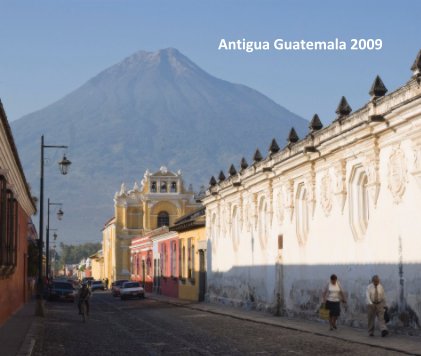 Antigua Guatemala 2009 book cover