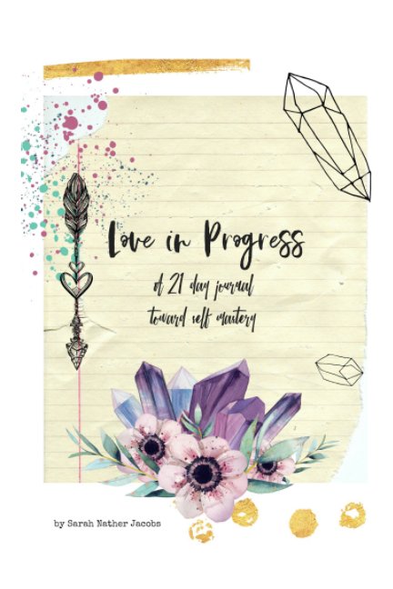 Bekijk Love in Progress: A 21 Day Journal to Self Mastery op Sarah Nather Jacobs