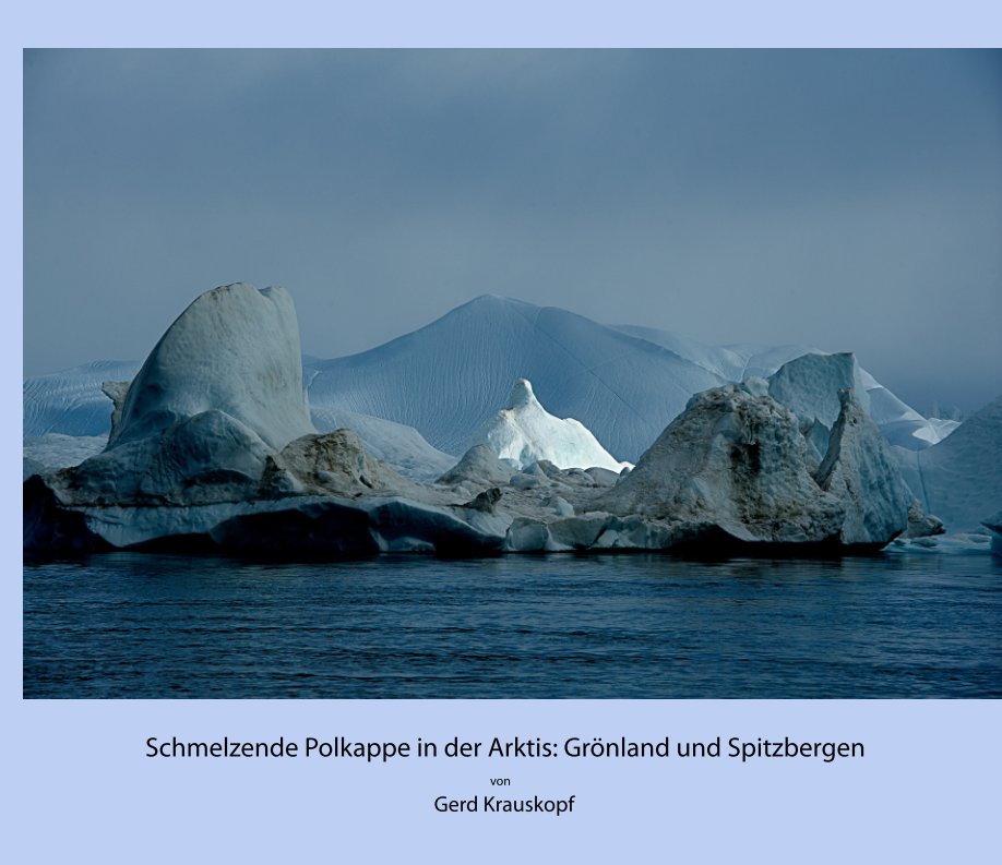 Schmelzende Polkappe in der Arktis: Grönland und Spitzbergen nach Gerd Krauskopf anzeigen