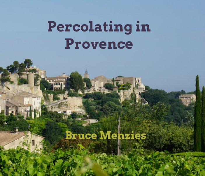 View Percolating in Provence by Bruce Menzies