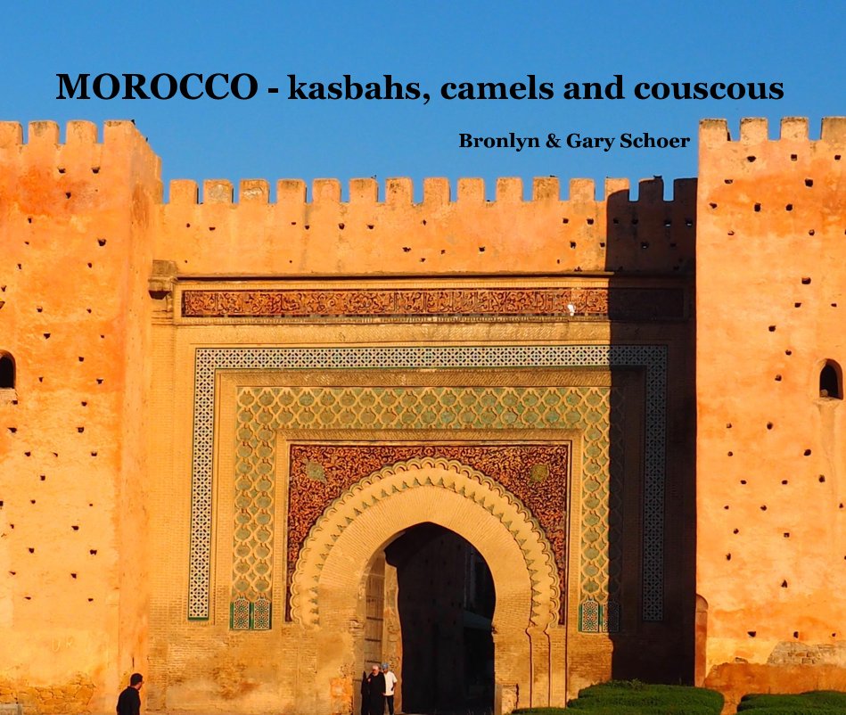 View MOROCCO - kasbahs, camels and couscous by Bronlyn & Gary Schoer