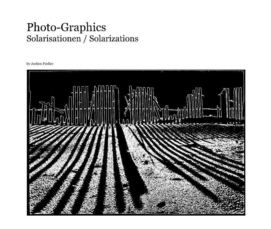 Photo-Graphics Solarisationen / Solarizations nach Jochen Foeller anzeigen