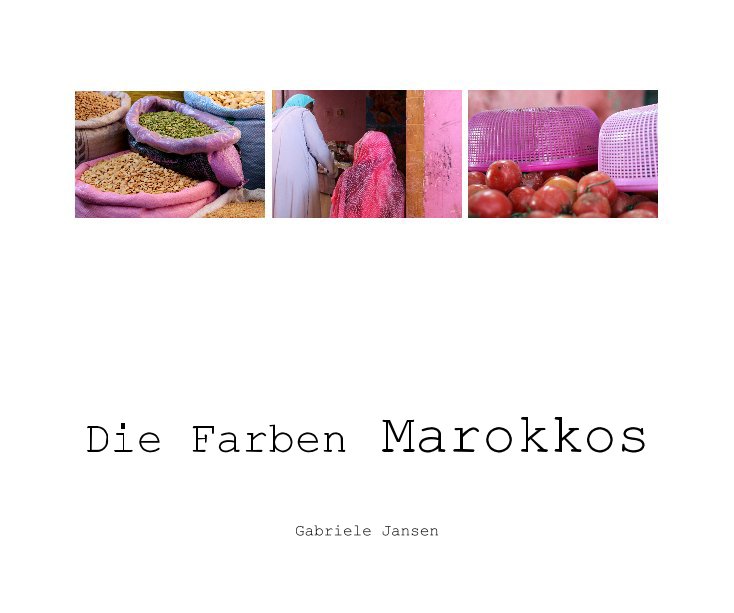 View Die Farben Marokkos by Gabriele Jansen