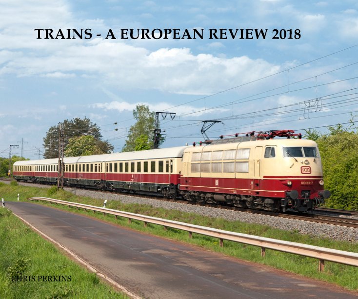 View TRAINS - A EUROPEAN REVIEW 2018 by CHRIS PERKINS