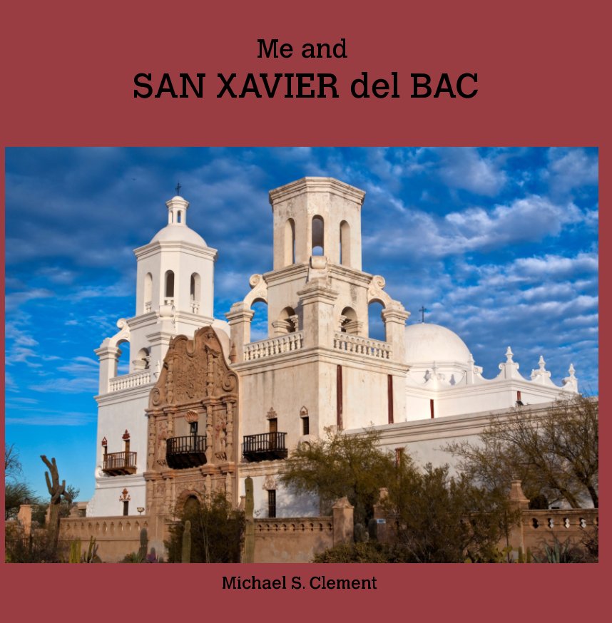 View Me and San Xavier del Bac by Michael S. Clement