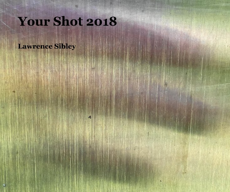 View Your Shot 2018 by Lawrence Sibley