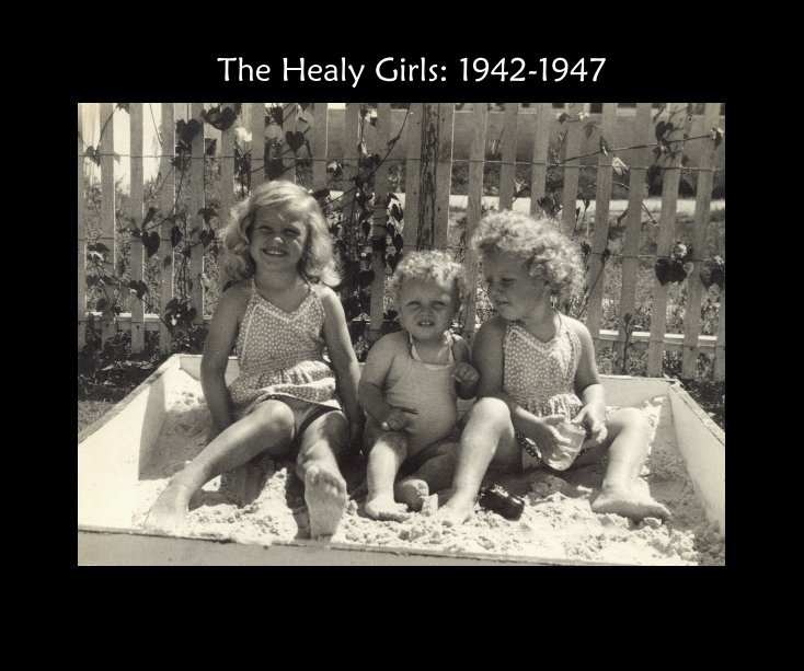 View The Healy Girls: 1942-1947 by Anne Healy Field