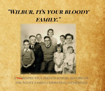 "Wilbur, it's your bloody family." book cover