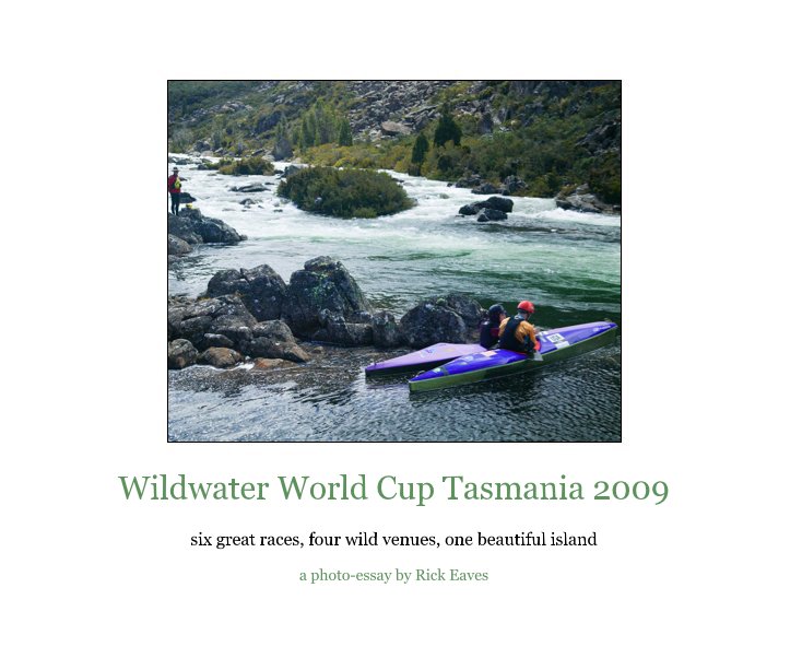 Ver Wildwater World Cup Tasmania 2009 por a photo-essay by Rick Eaves