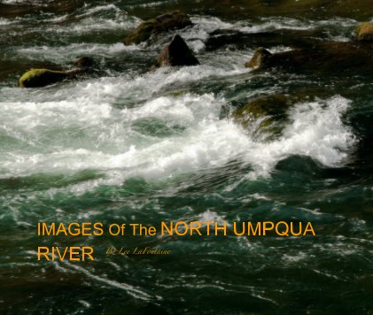 IMAGES Of The NORTH UMPQUA RIVER By Lee LaFontaine book cover