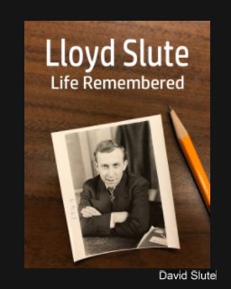Lloyd Slute, Life Remembered book cover