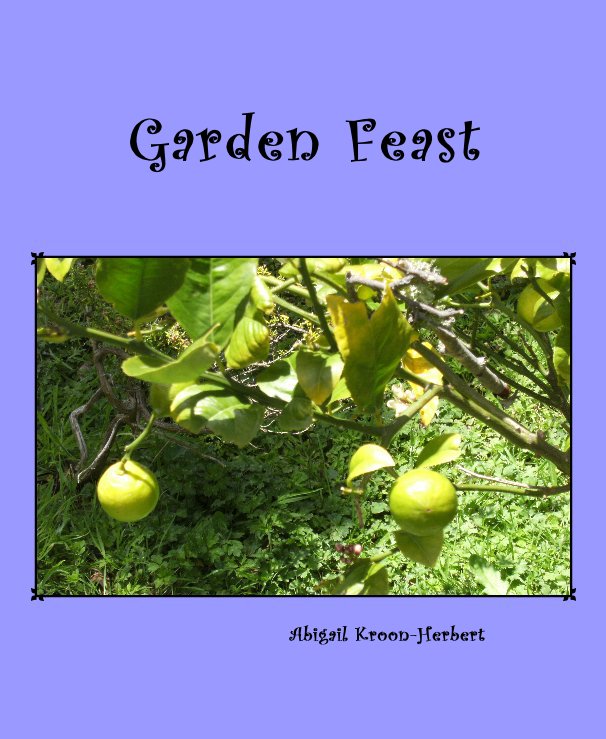 View Garden Feast by Abigail Kroon-Herbert